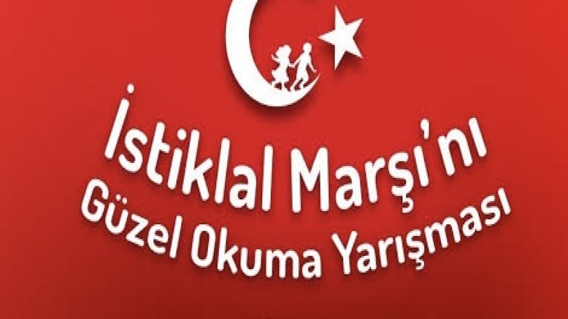 İSTİKLAL MARŞI’NI GÜZEL OKUMA YARIŞMASI